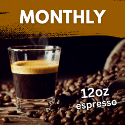 espresso beans with the text monthly 12oz espresso